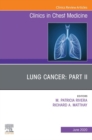 Lung Cancer PART II, An Issue of Clinics in Chest Medicine : Lung Cancer PART II, An Issue of Clinics in Chest Medicine - eBook