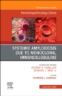 Systemic Amyloidosis due to Monoclonal Immunoglobulins, An Issue of Hematology/Oncology Clinics of North America : Volume 34-6 - Book