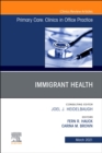 Immigrant Health, An Issue of Primary Care: Clinics in Office Practice : Volume 48-1 - Book