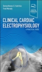 Clinical Cardiac Electrophysiology - E-Book : A Practical Guide - eBook