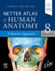 Netter Atlas of Human Anatomy: A Systems Approach - E-Book : Netter Atlas of Human Anatomy: A Systems Approach - E-Book - eBook