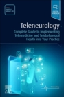 Teleneurology : Complete Guide to Implementing Telemedicine and Telebehavioral Health into Your Practice - Book