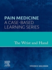 The Wrist and Hand : A Volume in the Pain Medicine: A Case Based Learning series - eBook