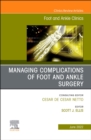 Complications of Foot and Ankle Surgery, An issue of Foot and Ankle Clinics of North America, E-Book : Complications of Foot and Ankle Surgery, An issue of Foot and Ankle Clinics of North America, E-B - eBook