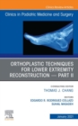 Orthoplastic techniques for lower extremity reconstruction - Part II, An Issue of Clinics in Podiatric Medicine and Surgery, E-Book : Orthoplastic techniques for lower extremity reconstruction - Part - eBook
