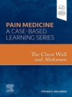 The Chest Wall and Abdomen : A Volume in the Pain Medicine: A Case Based Learning series - eBook