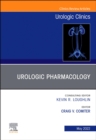 Urologic Pharmacology, An Issue of Urologic Clinics, E-Book : Urologic Pharmacology, An Issue of Urologic Clinics, E-Book - eBook