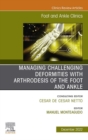 Managing Challenging deformities with arthrodesis of the foot and ankle, An issue of Foot and Ankle Clinics of North America, E-Book : Managing Challenging deformities with arthrodesis of the foot and - eBook