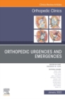 Orthopedic Urgencies and Emergencies, An Issue of Orthopedic Clinics, E-Book : Orthopedic Urgencies and Emergencies, An Issue of Orthopedic Clinics, E-Book - eBook