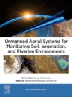 Unmanned Aerial Systems for Monitoring Soil, Vegetation, and Riverine Environments - eBook