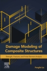 Damage Modeling of Composite Structures : Strength, Fracture, and Finite Element Analysis - eBook