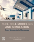 Fuel Cell Modeling and Simulation : From Microscale to Macroscale - Book