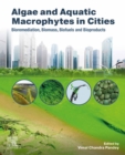 Algae and Aquatic Macrophytes in Cities : Bioremediation, Biomass, Biofuels and Bioproducts - eBook