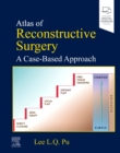 Atlas of Reconstructive Surgery: A Case-Based Approach : A Case-Based Approach - Book
