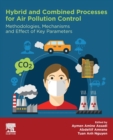 Hybrid and Combined Processes for Air Pollution Control : Methodologies, Mechanisms and Effect of Key Parameters - Book