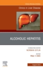 Alcoholic Hepatitis, An Issue of Clinics in Liver Disease, E-Book : Alcoholic Hepatitis, An Issue of Clinics in Liver Disease, E-Book - eBook