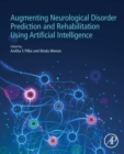 Augmenting Neurological Disorder Prediction and Rehabilitation Using Artificial Intelligence - Book