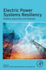 Electric Power Systems Resiliency : Modelling, Opportunity and Challenges - eBook