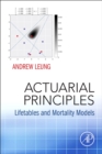 Actuarial Principles : Lifetables and Mortality Models - Book