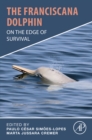 The Franciscana Dolphin : On the Edge of Survival - eBook