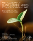 Mitigation of Plant Abiotic Stress by Microorganisms : Applicability and Future Directions - Book