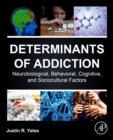 Determinants of Addiction : Neurobiological, Behavioral, Cognitive, and Sociocultural Factors - Book