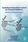 Asphaltene Deposition Control by Chemical Inhibitors : Theoretical and Practical Prospects - eBook