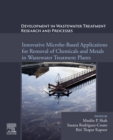 Development in Wastewater Treatment Research and Processes : Innovative Microbe-Based Applications for Removal of Chemicals and Metals in Wastewater Treatment Plants - eBook