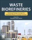 Waste Biorefineries : Advanced Design Concepts for Integrated Waste to Energy Processes - Book