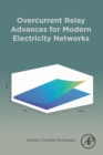 Overcurrent Relay Advances for Modern Electricity Networks - Book