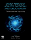 Energy Aspects of Acoustic Cavitation and Sonochemistry : Fundamentals and Engineering - Book