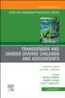 Transgender and Gender Diverse Children and Adolescents, An Issue of Child And Adolescent Psychiatric Clinics of North America : Volume 32-4 - Book