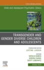 Transgender and Gender Diverse Children and Adolescents, An Issue of Child And Adolescent Psychiatric Clinics of North America, E-Book : Transgender and Gender Diverse Children and Adolescents, An Iss - eBook