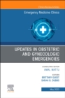 Updates in Obstetric and Gynecologic Emergencies, An Issue of Emergency Medicine Clinics of North America : Volume 41-2 - Book