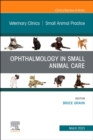 Ophthalmology in Small Animal Care, An Issue of Veterinary Clinics of North America: Small Animal Practice : Volume 53-2 - Book