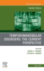 Temporomandibular Disorders: The Current Perspective, An Issue of Dental Clinics of North America, E-Book : Temporomandibular Disorders: The Current Perspective, An Issue of Dental Clinics of North Am - eBook