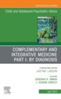 Complementary and Integrative Medicine Part I: By Diagnosis, An Issue of ChildAnd Adolescent Psychiatric Clinics of North America, E-Book : Complementary and Integrative Medicine Part I: By Diagnosis, - eBook