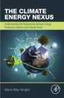 The Climate Energy Nexus : Understanding the Relationship between Energy Production Systems and Climate Trends - eBook