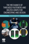 The Mechanics of Threaded Fasteners and Bolted Joints for Engineering and Design - Book