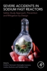 Severe Accidents in Sodium Fast Reactors : Safety Study Approach, Prevention and Mitigation by Design - Book