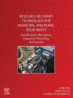 Resource Recovery Technology for Municipal and Rural Solid Waste : Classification, Mechanical Separation, Recycling, and Transfer - eBook