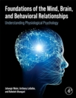 Foundations of the Mind, Brain, and Behavioral Relationships : Understanding Physiological Psychology - Book