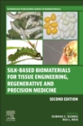 Silk-Based Biomaterials for Tissue Engineering, Regenerative and Precision Medicine - Book