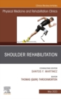 Shoulder Rehabilitation, An Issue of Physical Medicine and Rehabilitation Clinics of North America, E-Book : Shoulder Rehabilitation, An Issue of Physical Medicine and Rehabilitation Clinics of North - eBook