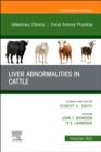 Liver Abnormalities in Cattle, An Issue of Veterinary Clinics of North America: Food Animal Practice, E-Book : Liver Abnormalities in Cattle, An Issue of Veterinary Clinics of North America: Food Anim - eBook