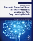 Diagnostic Biomedical Signal and Image Processing Applications With Deep Learning Methods - Book