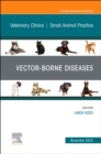 Vector-Borne Diseases, An Issue of Veterinary Clinics of North America: Small Animal Practice, E-Book : Vector-Borne Diseases, An Issue of Veterinary Clinics of North America: Small Animal Practice, E - eBook