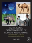 Pathogenic Coronaviruses of Humans and Animals : SARS, MERS, COVID-19, and Animal Coronaviruses with Zoonotic Potential - eBook