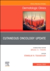 Cutaneous Oncology Update, An Issue of Dermatologic Clinics : Volume 41-1 - Book