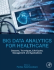 Big Data Analytics for Healthcare : Datasets, Techniques, Life Cycles, Management, and Applications - eBook